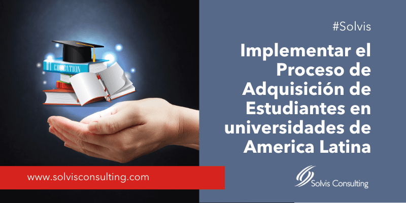 Procesos de adquisición de estudiantes para Universidades en América Latina